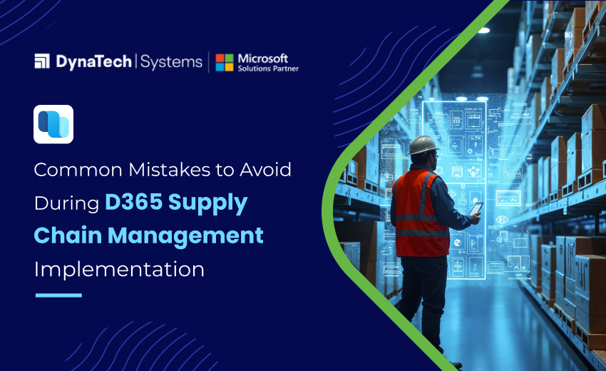 7 Common Mistakes to Avoid During D365 Supply Chain Management Implementation